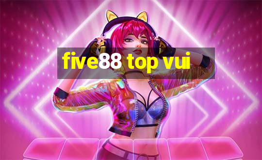 five88 top vui