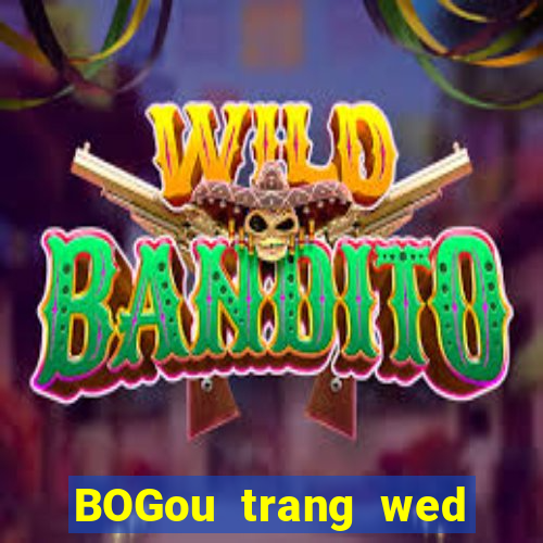 BOGou trang wed thả trang wed