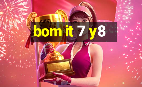 bom it 7 y8