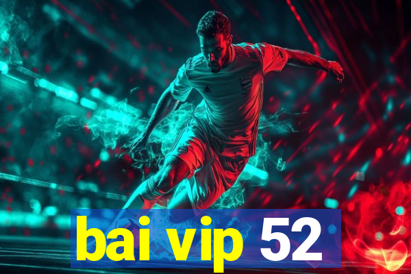 bai vip 52