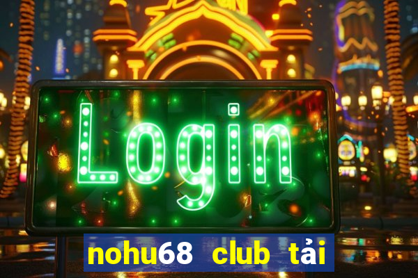 nohu68 club tải game android