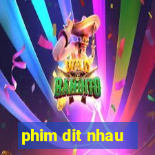 phim dit nhau