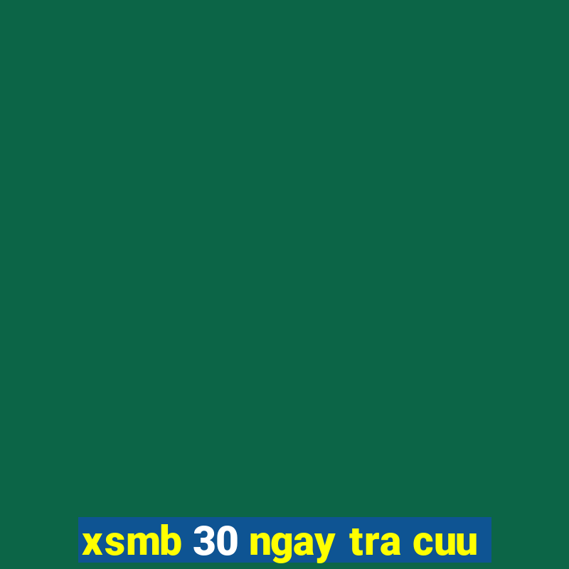 xsmb 30 ngay tra cuu