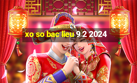 xo so bac lieu 9 2 2024