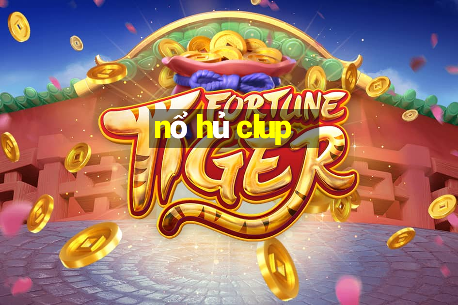 nổ hủ clup