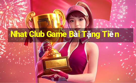 Nhat Club Game Bài Tặng Tiền