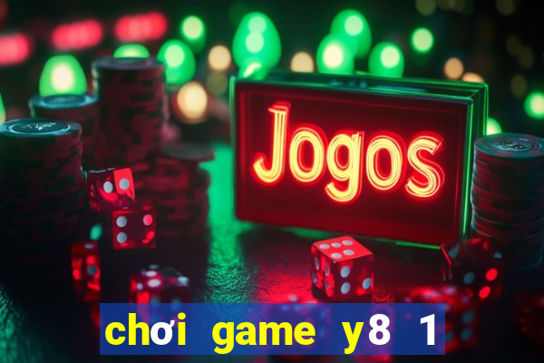 chơi game y8 1 người miễn phí