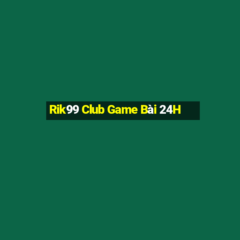 Rik99 Club Game Bài 24H