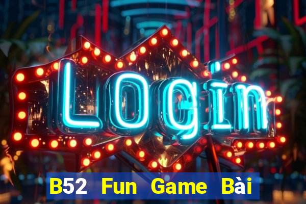 B52 Fun Game Bài Uy Tín Nhất 2022