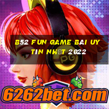 B52 Fun Game Bài Uy Tín Nhất 2022