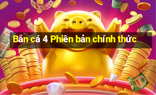 Bắn cá 4 Phiên bản chính thức