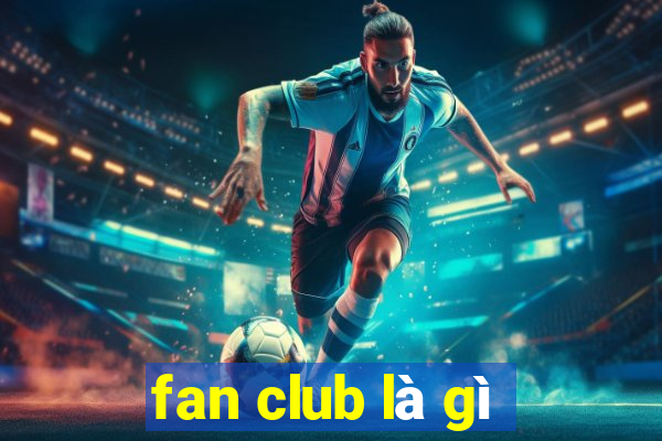 fan club là gì