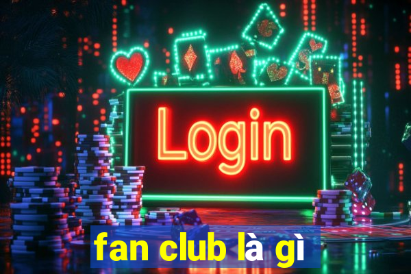 fan club là gì