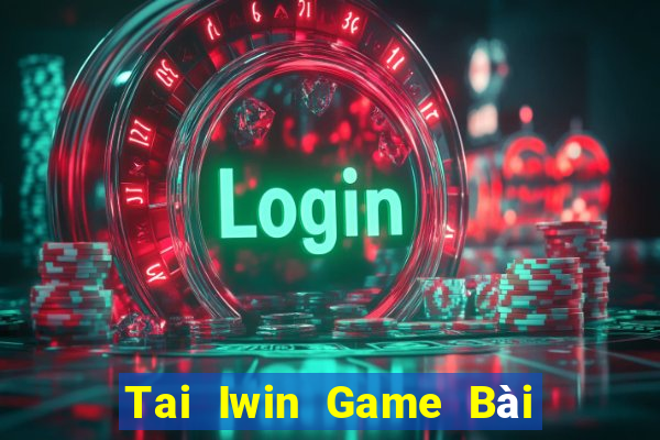 Tai Iwin Game Bài Ăn Tiền