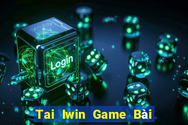 Tai Iwin Game Bài Ăn Tiền