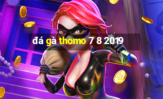 đá gà thomo 7 8 2019