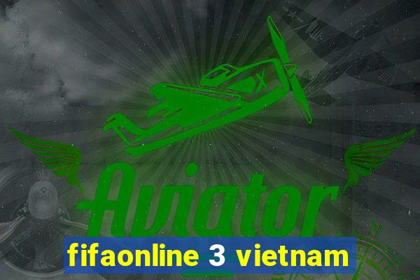 fifaonline 3 vietnam