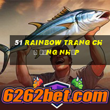 51 Rainbow Trang chủ Đăng nhập