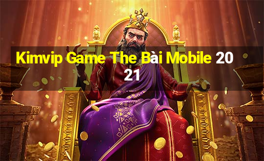 Kimvip Game The Bài Mobile 2021