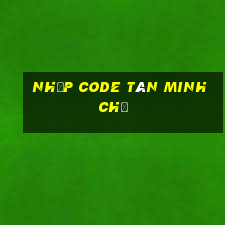 nhập code tân minh chủ