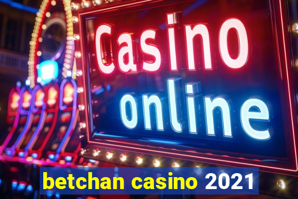 betchan casino 2021