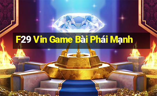 F29 Vin Game Bài Phái Mạnh