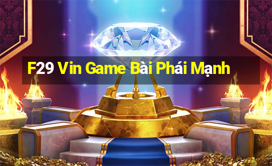 F29 Vin Game Bài Phái Mạnh