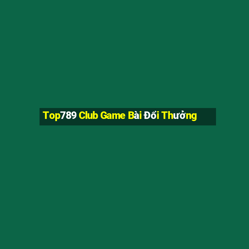 Top789 Club Game Bài Đổi Thưởng