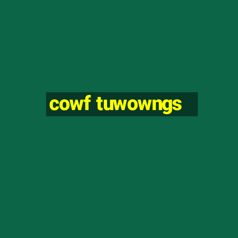 cowf tuwowngs