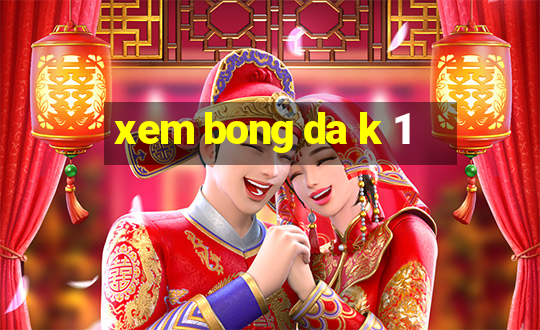 xem bong da k 1