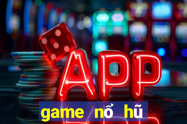 game nổ hũ đổi thưởng 2024