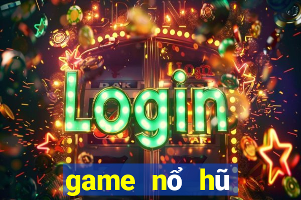 game nổ hũ đổi thưởng 2024