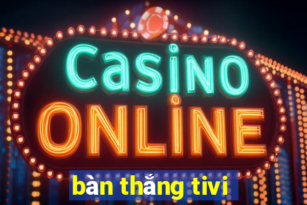 bàn thắng tivi