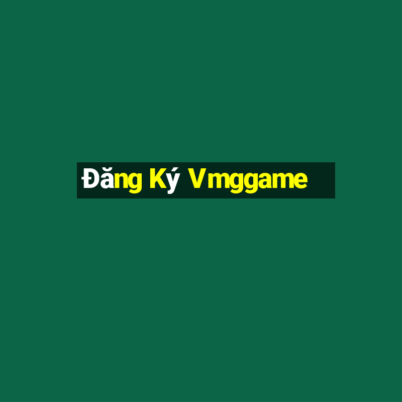 Đăng Ký Vmggame