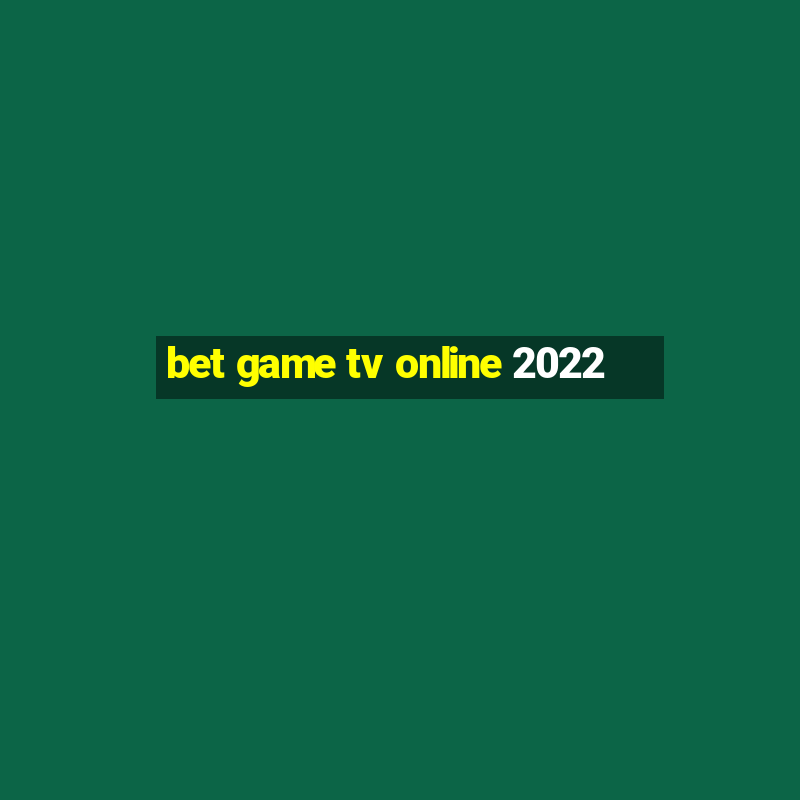 bet game tv online 2022