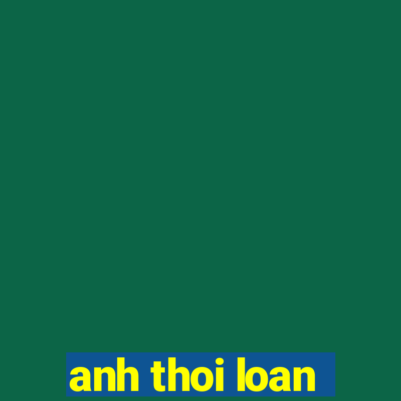 anh thoi loan