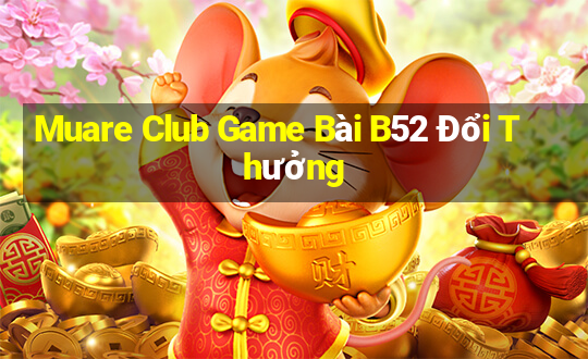 Muare Club Game Bài B52 Đổi Thưởng