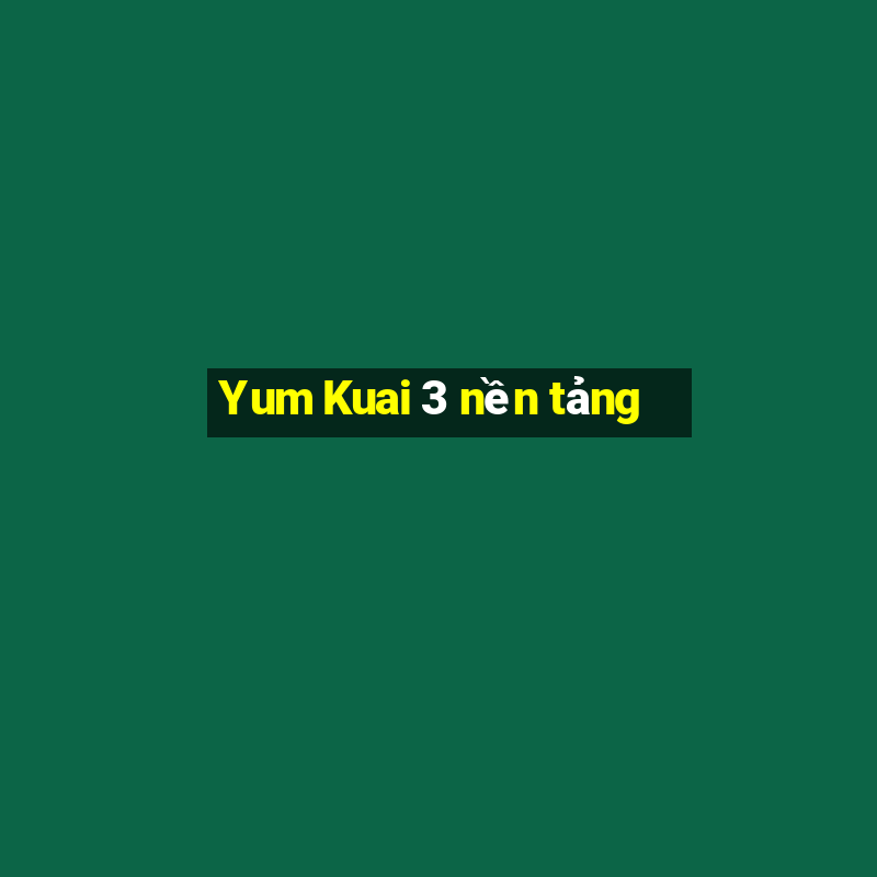 Yum Kuai 3 nền tảng