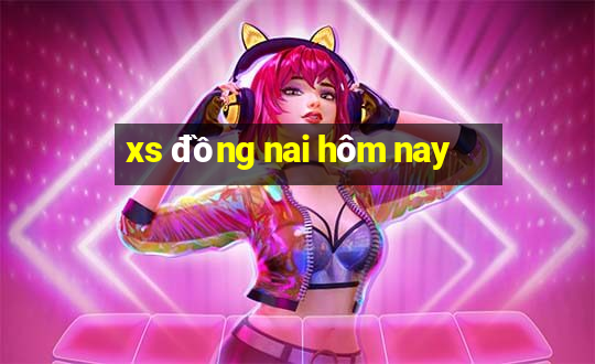 xs đồng nai hôm nay