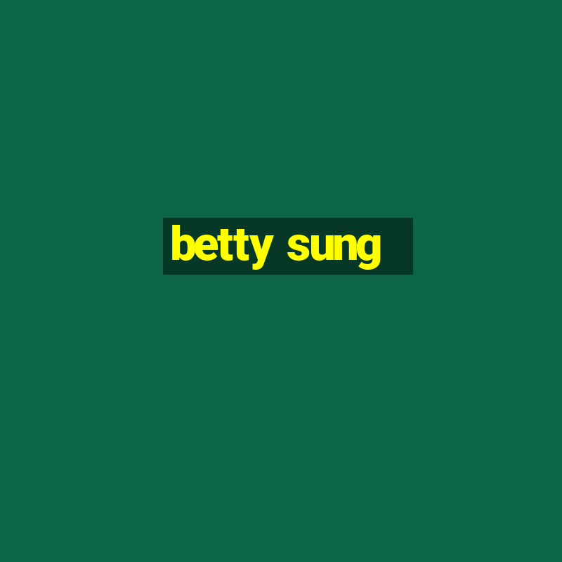 betty sung