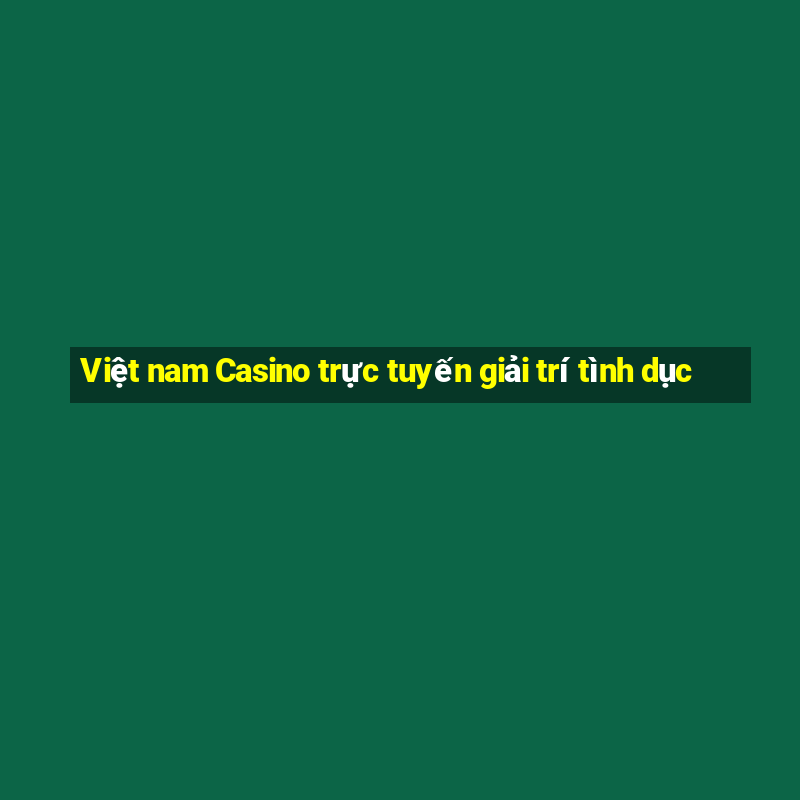 Việt nam Casino trực tuyến giải trí tình dục