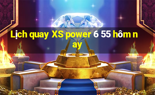 Lịch quay XS power 6 55 hôm nay