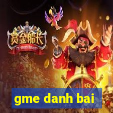 gme danh bai