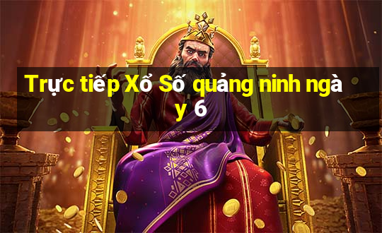 Trực tiếp Xổ Số quảng ninh ngày 6