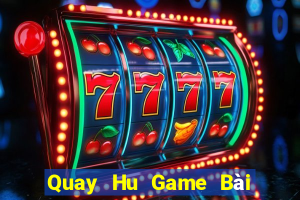 Quay Hu Game Bài Hay Nhất Hiện Nay