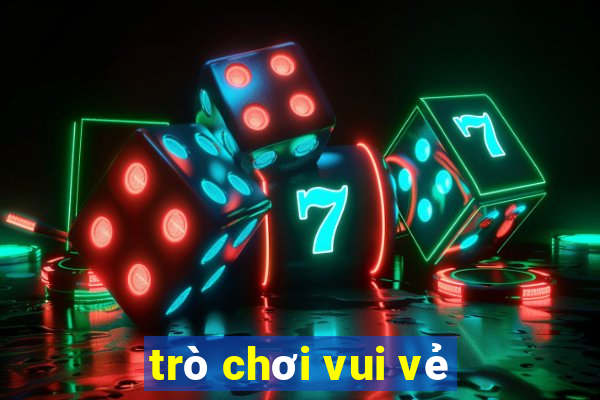 trò chơi vui vẻ