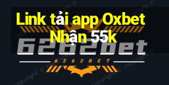 Link tải app Oxbet Nhận 55k