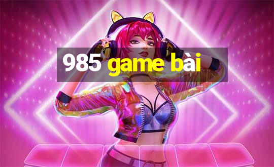 985 game bài