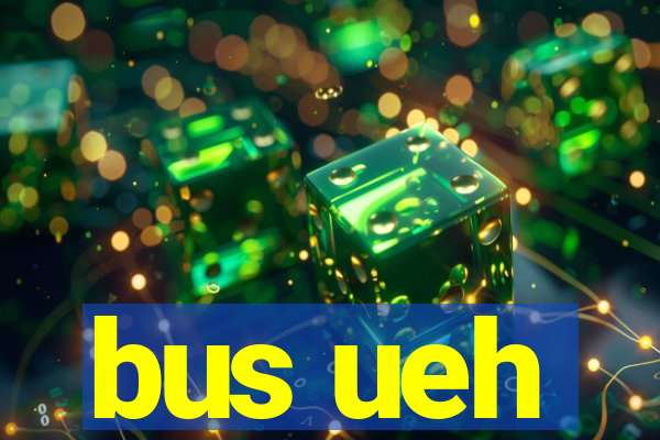 bus ueh