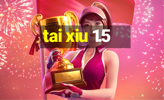 tai xiu 1.5